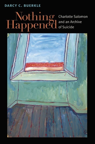 Бумажная книга «Nothing Happened: Charlotte Salomon and an Archive of Suicide», автор Дарси Бёркл - фото №1
