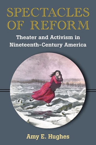 Бумажная книга «Spectacles of Reform: Theater and Activism in Nineteenth-Century America», автор Эми Э. Хьюз - фото №1