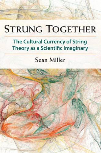 Бумажная книга «Strung Together: The Cultural Currency of String Theory as a Scientific Imaginary», автор Шон Миллер - фото №1