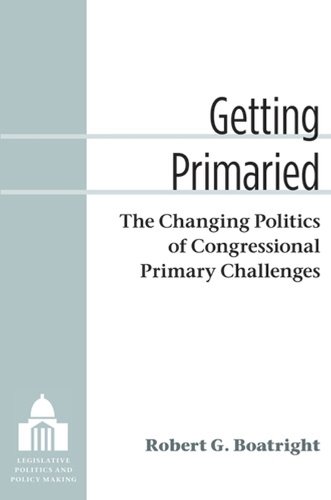 Паперова книга «Getting Primaried: The Changing Politics of Congressional Primary Challenges», автор Роберт Г. Ботрайт - фото №1