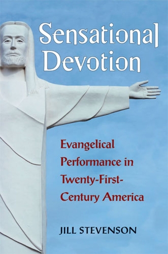 Бумажная книга «Sensational Devotion: Evangelical Performance in Twenty-First-Century America», автор Джилл К. Стивенсон - фото №1