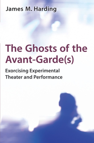 Бумажная книга «The Ghosts of the Avant-Garde(s): Exorcising Experimental Theater and Performance», автор Джеймс М. Хардинг - фото №1