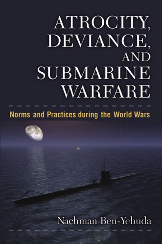 Бумажная книга «Atrocity, Deviance and Submarine Warfare: Norms and Practices during the World Wars», автор Нахман Бен-Иегуда - фото №1