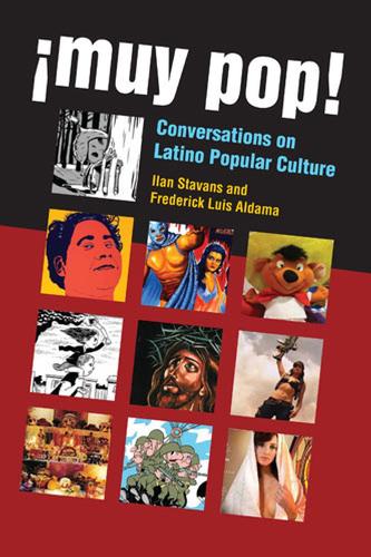 Бумажная книга «¡Muy Pop!: Conversations on Latino Popular Culture», авторов Фредерик Луис Алдама, Илан Ставанс - фото №1