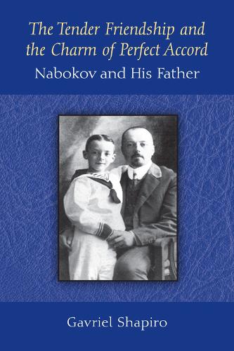 Бумажная книга «The Tender Friendship and the Charm of Perfect Accord: Nabokov and His Father», автор Гавриєль Шапиро - фото №1
