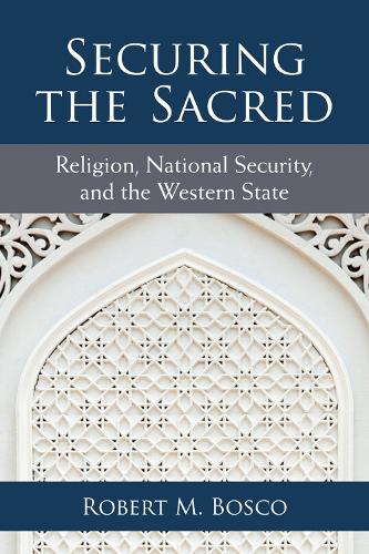 Бумажная книга «Securing the Sacred: Religion, National Security, and the Western State», автор Роберт М. Боско - фото №1