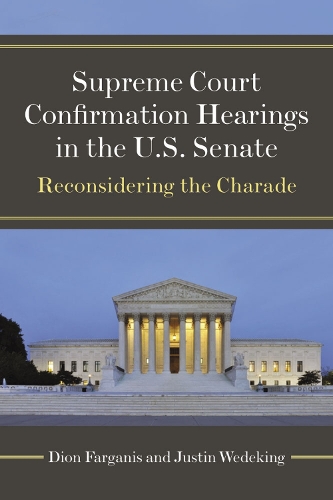 Бумажная книга «Supreme Court Confirmation Hearings in the U.S. Senate: Reconsidering the Charade», авторов Дион Фарганис, Джастин Ведекинг - фото №1