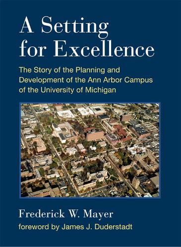 Бумажная книга «A Setting for Excellence: The Story of the Planning and Development of the Ann Arbor Campus of the University of Michigan», автор Фредерик В. Майер - фото №1