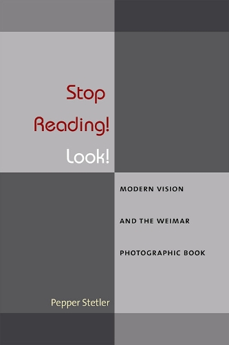 Бумажная книга «Stop Reading! Look!: Modern Vision and the Weimar Photographic Book», автор Пеппер Стетлер - фото №1