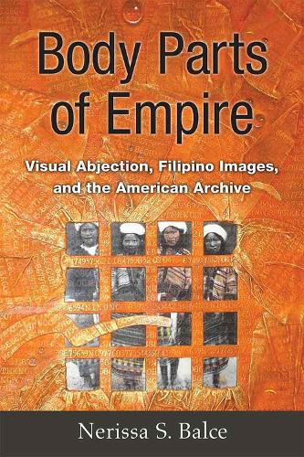 Бумажная книга «Body Parts of Empire: Visual Abjection, Filipino Images, and the American Archive», автор Нерисса С. Бальче - фото №1