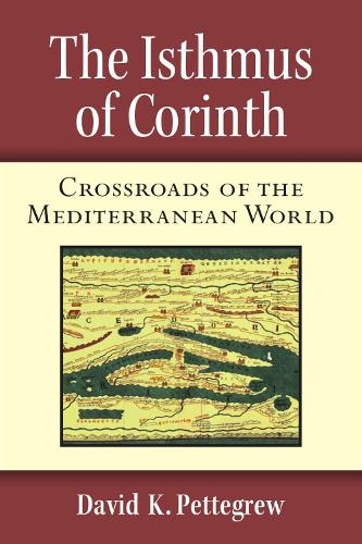 Паперова книга «The Isthmus of Corinth: Crossroads of the Mediterranean World», автор Девід К. Петтегрю - фото №1