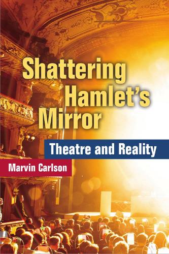 Бумажная книга «Shattering Hamlet’s Mirror: Theatre and Reality», автор Марвин Карлсон - фото №1