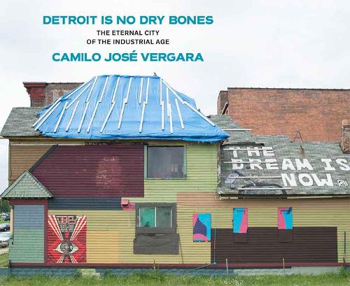 Бумажная книга «Detroit Is No Dry Bones: The Eternal City of the Industrial Age», автор Камило Хосе Вергара - фото №1