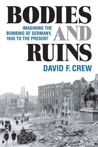 Бумажная книга «Bodies and Ruins: Imagining the Bombing of Germany, 1945 to the Present», автор Дэвид Ф. Крю - фото №1