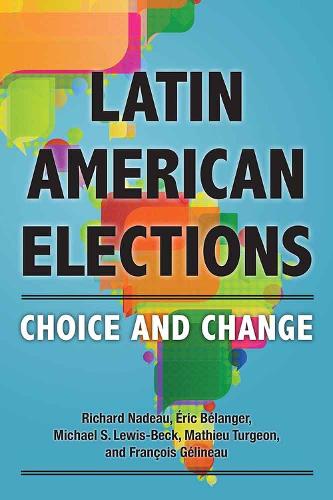 Бумажная книга «Latin American Elections: Choice and Change», авторов Эрик Беланже, Франсуа Желино, Матье Туржон, Майкл С. Льюис-Бек, Ричард Надо - фото №1