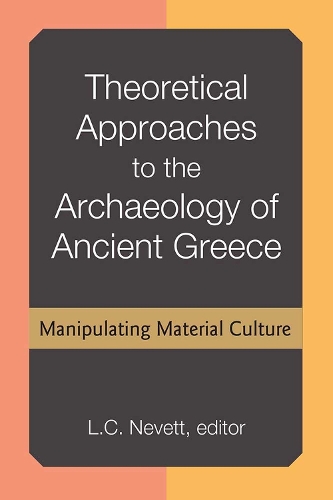 Бумажная книга «Theoretical Approaches to the Archaeology of Ancient Greece: Manipulating Material Culture», автор Лиза Неветт - фото №1