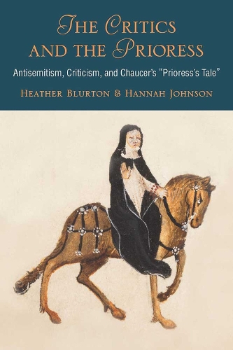 Бумажная книга «The Critics and the Prioress: Antisemitism, Criticism, and Chaucer's Prioress's Tale», авторов Ханна Джонсон, Хизер Блертон - фото №1