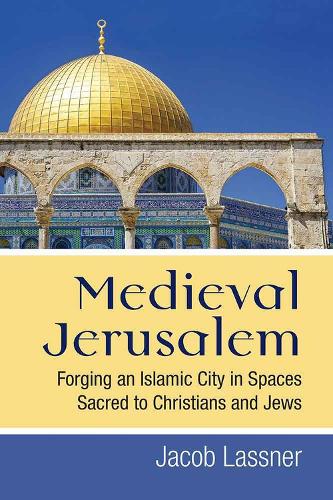 Бумажная книга «Medieval Jerusalem: Forging an Islamic City in Spaces Sacred to Christians and Jews», автор Джейкоб Ласснер - фото №1