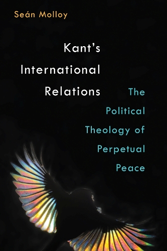Бумажная книга «Kant's International Relations: The Political Theology of Perpetual Peace», автор Шон Патрик Моллой - фото №1