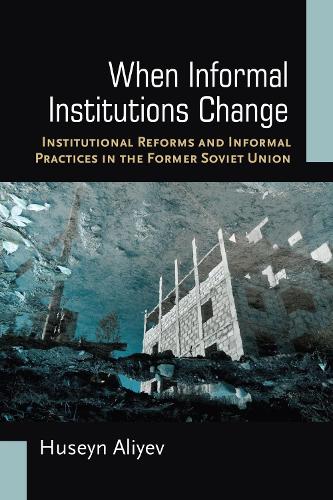 Бумажная книга «When Informal Institutions Change: Institutional Reforms and Informal Practices in the Former Soviet Union», автор Гусейн Алиев - фото №1