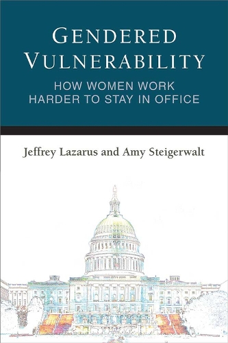 Паперова книга «Gendered Vulnerability: How Women Work Harder to Stay in Office», авторів Емі Штайгервальт, Джеффрі Лазарус - фото №1