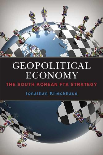 Паперова книга «Geopolitical Economy: The South Korean FTA Strategy», автор Джонатан Крікхауз - фото №1