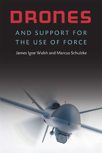 Паперова книга «Drones and Support for the Use of Force», авторів Джеймс Ігое Волш, Маркус Шульцке - фото №1