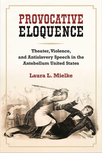 Бумажная книга «Provocative Eloquence: Theater, Violence, and Antislavery Speech in the Antebellum United States», автор Лаура Л. Миэльке - фото №1