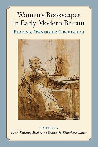 Бумажная книга «Women’s Bookscapes in Early Modern Britain: Reading, Ownership, Circulation», авторов Элизабет Сауэр, Лия Найт, Мишлин Уайт - фото №1