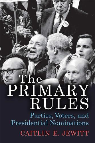 Паперова книга «The Primary Rules: Parties, Voters, and Presidential Nominations», автор Кейтлін Е. Джуїтт - фото №1