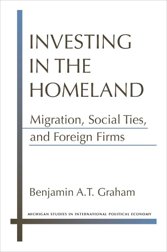 Бумажная книга «Investing in the Homeland: Migration, Social Ties, and Foreign Firms», автор Бенджамин А.Т. Грэм - фото №1