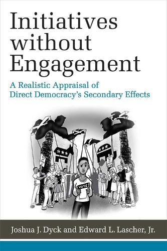 Бумажная книга «Initiatives without Engagement: A Realistic Appraisal of Direct Democracy’s Secondary Effects», авторов Эдвард Л. Лашер, Джошуа Дж. Дайк - фото №1
