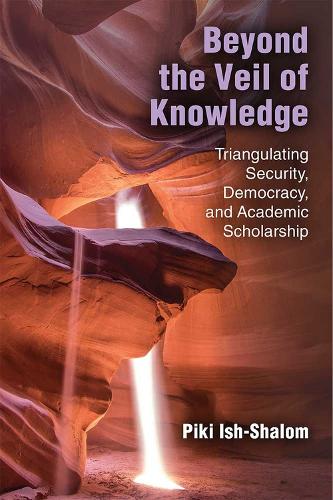 Бумажная книга «Beyond the Veil of Knowledge: Triangulating Security, Democracy, and Academic Scholarship», автор Пики Иш-Шалом - фото №1