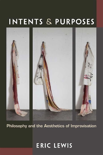 Бумажная книга «Intents and Purposes: Philosophy and the Aesthetics of Improvisation», автор Эрик Льюис - фото №1