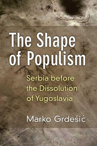 Бумажная книга «The Shape of Populism: Serbia before the Dissolution of Yugoslavia», автор Марко Грдешич - фото №1