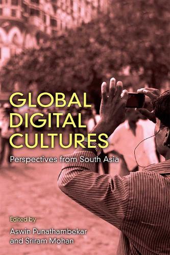 Бумажная книга «Global Digital Cultures: Perspectives from South Asia», авторов Асвин Пунатхамбекар, Шрирам Мохан - фото №1