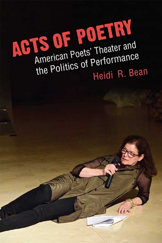Бумажная книга «Acts of Poetry: American Poets' Theater and the Politics of Performance», автор Хейди Р. Бин - фото №1