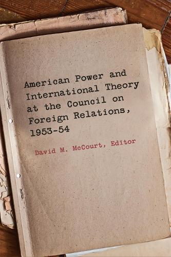 Бумажная книга «American Power and International Theory at the Council on Foreign Relations, 1953-54», автор Дэвид М. Маккорт - фото №1