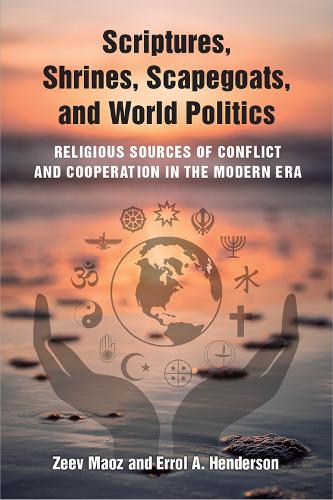 Бумажная книга «Scriptures, Shrines, Scapegoats, and World Politics: Religious Sources of Conflict and Cooperation in the Modern Era», авторов Эррол А. Хендерсон, Зеев Маоз - фото №1