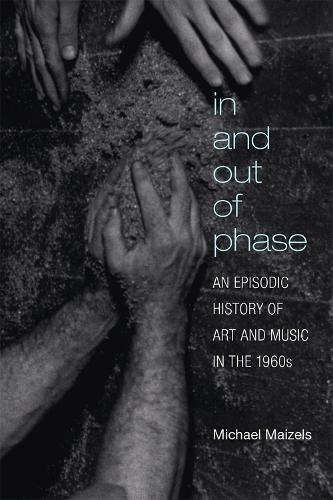 Бумажная книга «In and Out of Phase: An Episodic History of Art and Music in the 1960s», автор Майкл Майзельс - фото №1