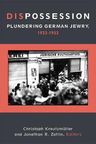 Бумажная книга «Dispossession: Plundering German Jewry, 1933-1953», авторов Кристоф Кройцмюллер, Джонатан Р. Затлин - фото №1