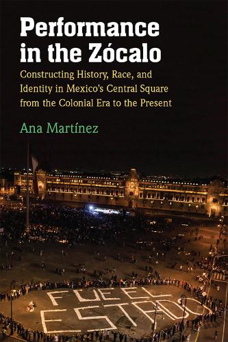 Бумажная книга «Performance in the Zócalo: Constructing History, Race, and Identity in Mexico's Central Square from the Colonial Era to the Present», автор Ана Мартинес - фото №1