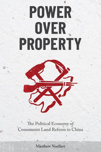 Бумажная книга «Power over Property: The Political Economy of Communist Land Reform in China», автор Мэтью Ноэллерт - фото №1