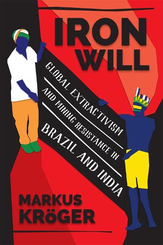 Бумажная книга «Iron Will: Global Extractivism and Mining Resistance in Brazil and India», автор Маркус Крогер - фото №1