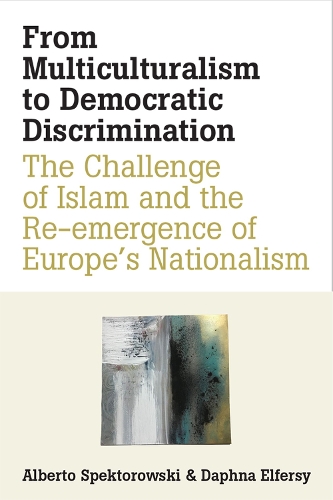 Бумажная книга «From Multiculturalism to Democratic Discrimination: The Challenge of Islam and the Re-emergence of Europe's Nationalism», авторов Альберто Спекторовски, Дафна Элферси - фото №1
