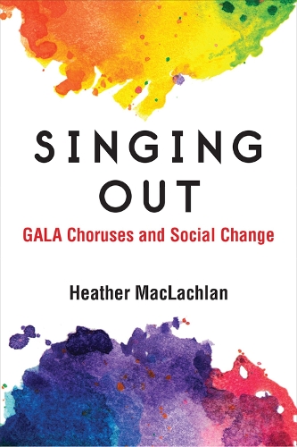Паперова книга «Singing Out: GALA Choruses and Social Change», автор Хізер Маклахлан - фото №1