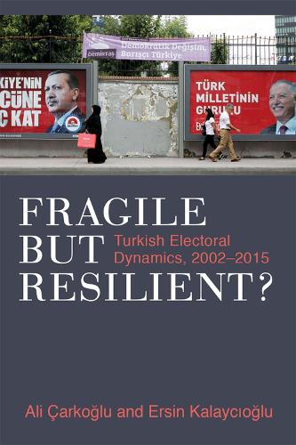 Бумажная книга «Fragile but Resilient?: Turkish Electoral Dynamics, 2002-2015», авторов Али Каркоглу, Эрсин Калайчиоглу - фото №1