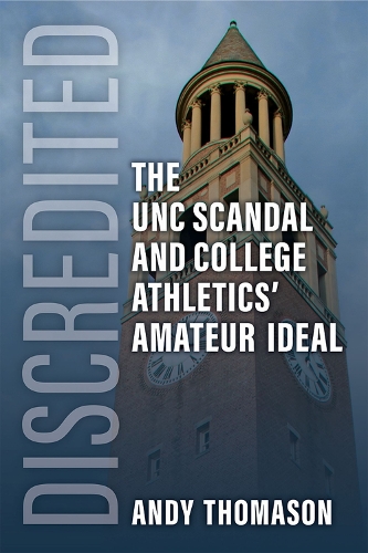 Бумажная книга «Discredited: The UNC Scandal and College Athletics' Amateur Ideal», автор Энди Родс Томасон - фото №1
