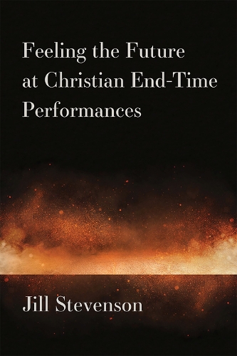 Бумажная книга «Feeling the Future at Christian End-Time Performances», автор Джилл К. Стивенсон - фото №1