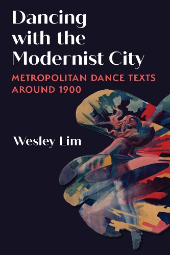 Паперова книга «Dancing with the Modernist City: Metropolitan Dance Texts around 1900», автор Веслі Лім - фото №1